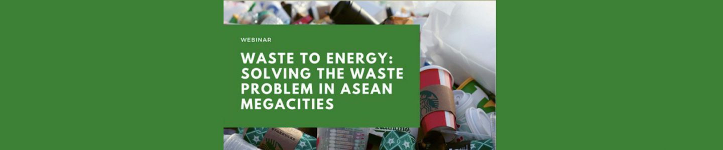 Waste to Energy as A Multi-pronged Solution to Waste Management and Energy Generation Issues in ASEAN Cities: ACE-Calgary Webinar