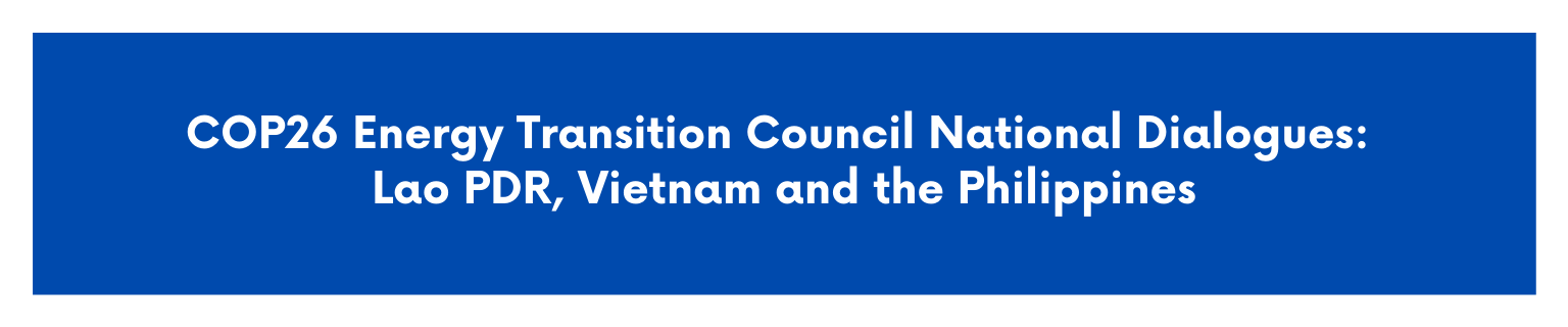 COP26 Energy Transition Council National Dialogues Lao PDR, Vietnam and the Philippines2