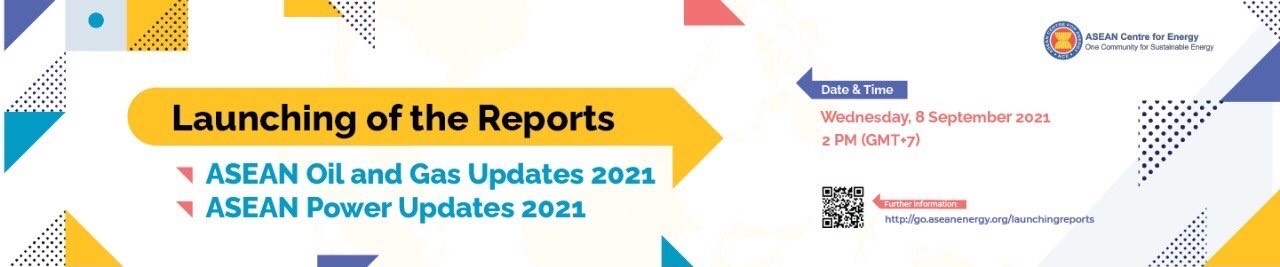 Webinar on Launching of the Reports: ASEAN Oil and Gas Updates 2021 & ASEAN Power Updates 2021